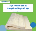 Top 10 đệm cao su khuyến mãi tại Hà Nội