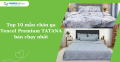 Top 10 mẫu chăn ga Tencel Premium TATANA bán chạy nhất