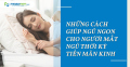 Những cách giúp ngủ ngon cho người mất ngủ thời kỳ tiền mãn kinh