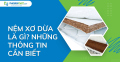 Nệm xơ dừa là gì? Những thông tin cần biết