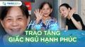 Hành trình trao tặng giấc ngủ hạnh phúc (Kỳ 29)