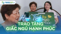 Hành trình trao tặng giấc ngủ hạnh phúc (Kỳ 33)