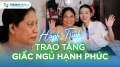 Hành trình trao tặng giấc ngủ hạnh phúc (Kỳ 34)