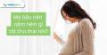 Mẹ bầu nên nằm nệm gì tốt cho thai nhi?