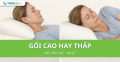 Gối cao hay thấp thì tốt cho cổ – gáy?