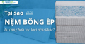 Tại sao nệm bông ép lại cứng hơn các loại nệm khác?