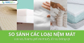 So sánh các loại nệm mát: cao su, foam, gel memory, lò xo, bông ép