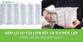 Nệm lò xo túi liên kết và lò xo túi độc lập khác nhau gì?