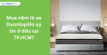 Mua nệm lò xo Dunlopillo uy tín ở đâu tại TP.HCM?