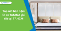 Top nơi bán nệm lò xo TATANA giá tốt tại TP.HCM