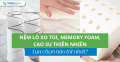 Nệm lò xo túi, memory foam và cao su tự nhiên: Lựa chọn nào tốt nhất?