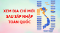 Cách tra cứu địa chỉ mới sau sắp xếp đơn vị hành chính 2025