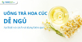 Uống trà hoa cúc dễ ngủ: Sự thật và cách sử dụng hiệu quả