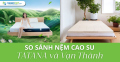 So sánh nệm cao su TATANA và Vạn Thành - loại nào tốt hơn?