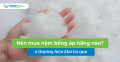 Nên mua nệm bông ép hãng nào? 6 thương hiệu khó bỏ qua