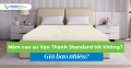 Nệm cao su Vạn Thành Standard tốt không? Giá bao nhiêu?