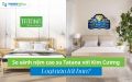 So sánh nệm cao su TATANA và Kim Cương - loại nào tốt hơn?