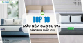 Top 10 mẫu nệm cao su 1m4 được ưa chuộng 2025