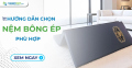 Hướng dẫn chọn nệm bông ép phù hợp