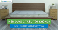 Nệm dưới 2 triệu tốt không? Gợi ý sản phẩm đáng mua