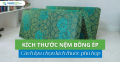 Kích thước nệm bông ép và cách lựa chọn phù hợp