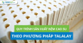 Quy trình sản xuất nệm cao su theo phương pháp Talalay