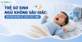 Trẻ Sơ Sinh Ngủ Không Sâu Giấc: Nguyên Nhân & Cách Cải Thiện | Thế Giới Nệm