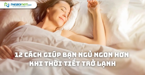 12 cách giúp bạn ngủ ngon hơn khi thời tiết trở lạnh