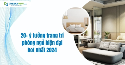 20+ ý tưởng trang trí phòng ngủ hiện đại hot nhất 2024