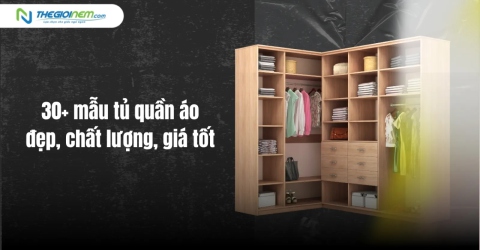 30+ mẫu tủ quần áo đẹp, chất lượng, giá tốt