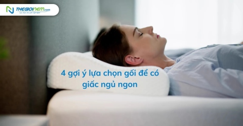 4 gợi ý lựa chọn gối để có giấc ngủ ngon