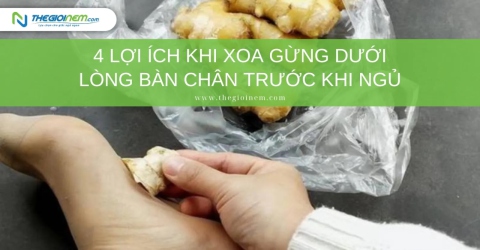 4 lợi ích khi xoa gừng dưới lòng bàn chân trước khi ngủ