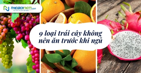 9 loại trái cây không nên ăn trước khi đi ngủ