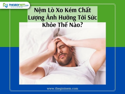 Nệm Lò Xo Kém Chất Lượng Ảnh Hưởng Tới Sức Khỏe Thế Nào?