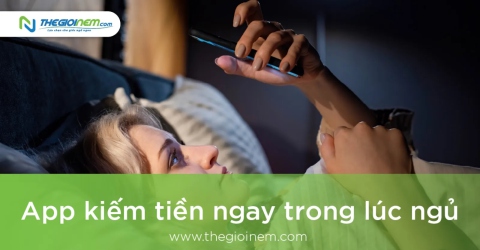 App kiếm tiền ngay trong lúc ngủ | Thegioinem.com