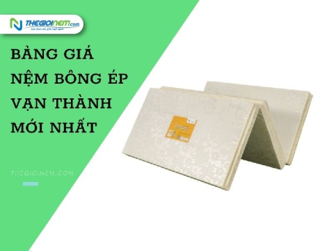 Bảng Giá Nệm Bông Ép Vạn Thành Mới Nhất 2024 | Thegioinem.com