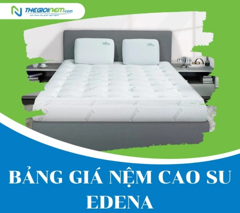 Bảng giá nệm cao su Edena khuyến mãi mới nhất