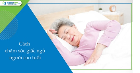 Bí quyết chăm sóc giấc ngủ cho người cao tuổi