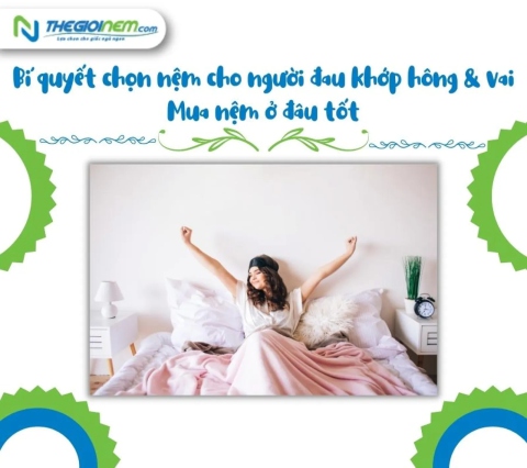 Bí quyết chọn nệm cho người đau khớp hông & vai. Mua nệm ở đâu tốt