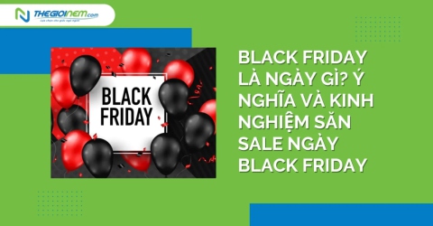 Black friday là ngày gì? Ý nghĩa và kinh nghiệm săn sale ngày Black Friday