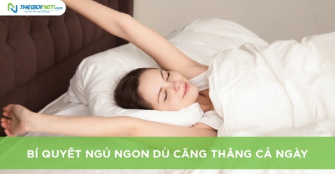 Bỏ túi 10 bí quyết ngủ ngon dù căng thẳng cả ngày