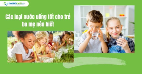 Các loại nước uống tốt cho trẻ ba mẹ nên biết