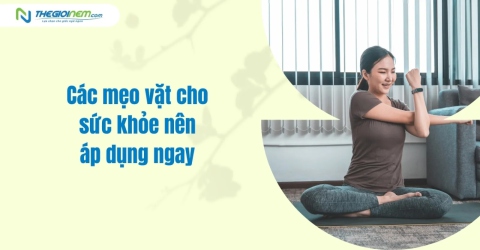 Các mẹo vặt cho sức khỏe nên áp dụng ngay