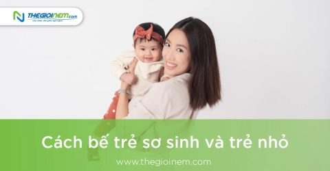 Cách bế trẻ sơ sinh và trẻ nhỏ 