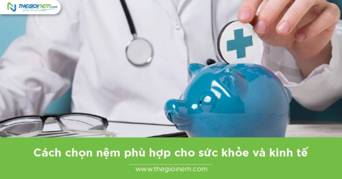 Cách chọn nệm phù hợp cho sức khỏe và kinh tế