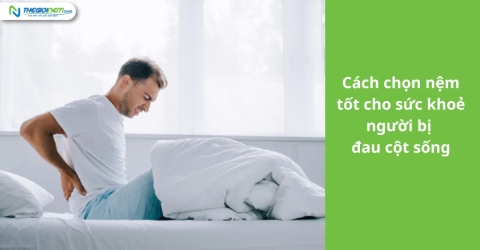 Cách chọn nệm tốt cho sức khỏe người đau cột sống - Thế Giới Nệm