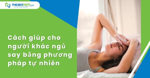 Cách giúp cho người khác ngủ say bằng phương pháp tự nhiên