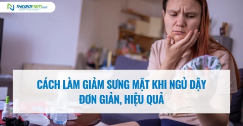 Cách làm giảm sưng mặt khi ngủ dậy đơn giản, hiệu quả