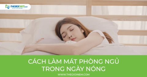 Cách làm mát phòng ngủ trong ngày nóng | Thegioinem.com