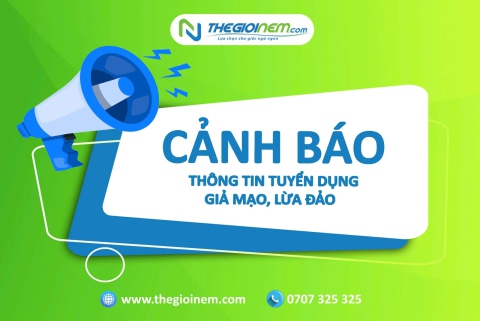 CẢNH BÁO VỀ VIỆC GIẢ DANH THẾ GIỚI NỆM LỪA ĐẢO TUYỂN DỤNG